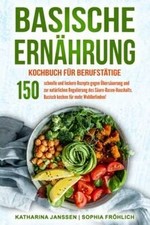 Basische Ernährung Kochbuch für Berufstätige: 150 sc... | Buch | Zustand wie neu
