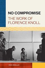 No Compromise: The Work of Florence Knoll Ana Araujo New Book 9781616899936