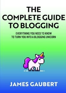 Complete guide blogging - guide,