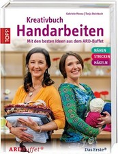 Kreativbuch Handarbeiten: Modelle aus dem ARD Buffet & Grundlagen Nähen, Stricke