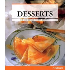 Kochschule für den Gourmet - DESSERT NACHTISCH - Backbuch Rezepte für Anfänger