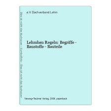 Lehmbau Regeln: Begriffe - Baustoffe - Bauteile Dachverband Lehm, e.V.: