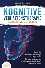 Kognitive Verhaltenstherapie - Das Selbsthilfe Buch inkl. Workbook: Wie Sie Ihre