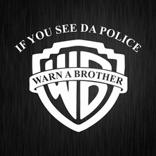 If you see Da Police Warn a