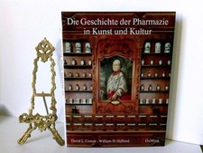 Die Geschichte der Pharmazie in Kunst und Kultur. von David L. Cowen und William