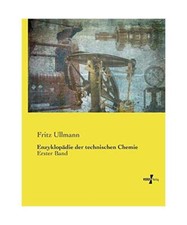 Enzyklopädie der technischen Chemie: Erster Band, Fritz Ullmann