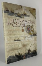 Die Vermessung der Ozeane : Welt- und Seekarten von der Antike bis zur Neuzeit