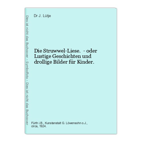 Die struwwel liese oder - die, struwwel-liese.