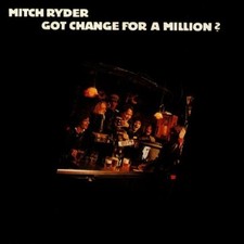 Mitch ryder got - -, for