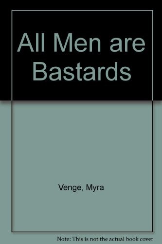 All men are stards - are, b*stards,myra