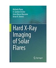 Hard X-Ray Imaging of Solar Flares, Michele Piana, Brian R. Dennis, Anna Maria M