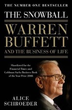 The Snowball: Warren Buffett and the Business of Life Alice Shroeder