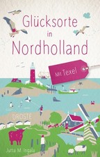 Glücksorte in Nordholland. Mit Texel ~ Jutta M. Ingala ~  9783770027217
