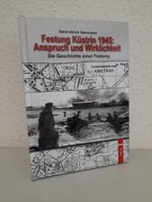 Festung Küstrin 1945 – Anspruch und Wirklichkeit - Die Geschichte einer Festung