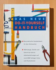 Das neue Do-It-Yourself-Handbuch - praktische Tipps für den Heimwerker