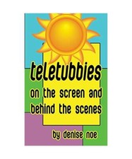 Teletubbies - On the Screen and Behind the Scenes [hardback], Denise Noe