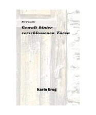 Die Familie - Gewalt hinter verschlossenen TÃ¼ren, Karin Krug