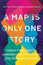 Map Is Only One Story: Twenty Writers on Immigration, Family, and the Meaning of