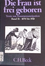 Die Frau ist frei geboren; Bd. 2: 1870 - 1918. (Nr. 231) Beck'sche schwarze Reih