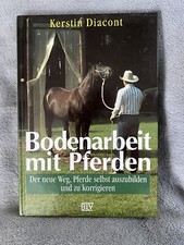 Bodenarbeit mit Pferden - Der neue Weg, Pferde selbst auszubilden..von K.Diacont