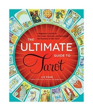 The Ultimate Guide to Tarot: A Beginner's Guide to the Cards, Spreads, and Revea