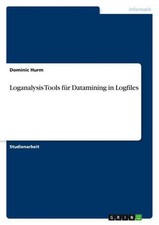 Loganalysis Tools für Datamining in Logfiles Dominic Hurm