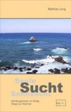 Seele, Sucht, Sehnsucht