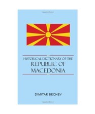 Historical Dictionary of the Republic of Macedonia: Volume 68, Dimitar Bechev