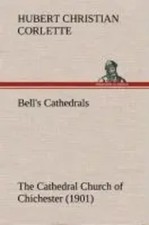 Hubert C. Corlette | Bell's Cathedrals: The Cathedral Church of Chichester...