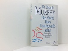 Die Macht Ihres Unterbewußtseins: Das große Buch innerer und äußerer Entfaltung 