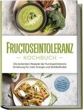 Fructoseintoleranz Kochbuch