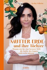 Mutter Erde und ihre Töchter. Warum wir für eine bessere Welt die Kräfte der Fra