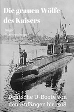 Marine e-Book: DIE GRAUEN WÖLFE DES KAISERS - DEUTSCHE U-BOOTE IM 1. WELTKRIEG