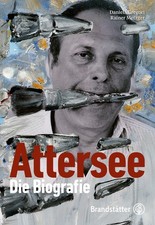 Christian Ludwig Attersee: Sein Leben. Seine Kunst. Seine Zeit: Die Biograp ...