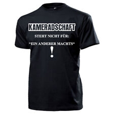 Kameradschaft Steht Nicht für EIN ANDERE Macht! Bundeswehr - T Shirt #13679 