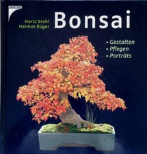 Bonsai - Gestalten - Pflegen - Porträts - Horst Stahl - Helmut Rüger - Kosmos