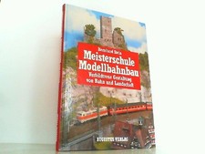 Meisterschule Modellbahnbau. Vorbildgetreue Gestaltung von Bahn und Landschaft. 