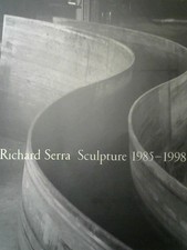 Richard Serra, sculpture 1985 - 1998. this publication accompanies the Exhibitio