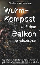 Wurm-Kompost auf dem Balkon produzieren: Wurmhumus ... | Buch | Zustand sehr gut
