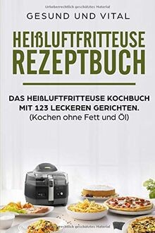 Heißluftfritteuse rezeptbuch - heißluftfritteuse,
