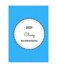 Sassy, Classy and a little bit Bad-Assy: Lined Journal/ Notebook, Agridulce