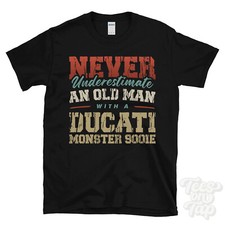 Lustiges T-SHIRT UNTERSCHÄTZE NIEMALS EINEN ALTEN MANN MIT EINEM DUCATI MONSTER 900IE