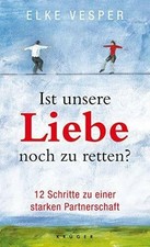 Ist unsere Liebe noch zu retten?: 12 Schritte zu einer Buch Krüger Verlag