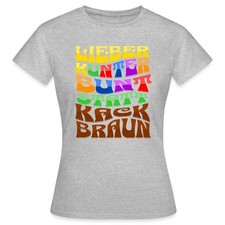 Lieber Kunterbunt Statt Kack Braun Frauen T-Shirt