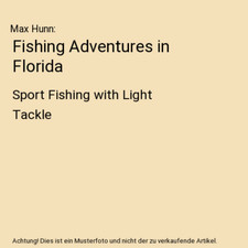 Fishing Adventures in Florida: Sport Fishing with Light Tackle, Max Hunn