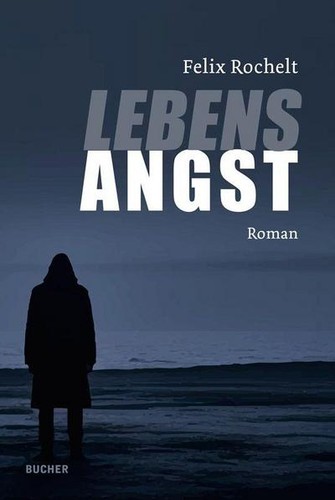 Lebensangst roman felix - lebensangst:,