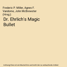 Dr. Ehrlich's Magic Bullet, Frederic P. Miller, Agnes F. Vandome, John McBrewste