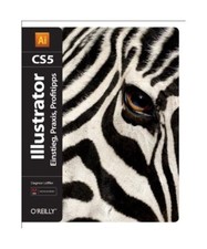 Adobe Illustrator CS5: Einstieg, Praxis, Profitipps, Dagmar Löffler