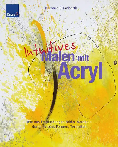 Intuitives malen mit - intuitives, acryl