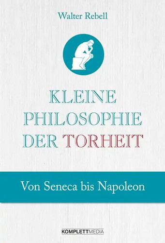 Kleine philosophie der torheit - kleine,